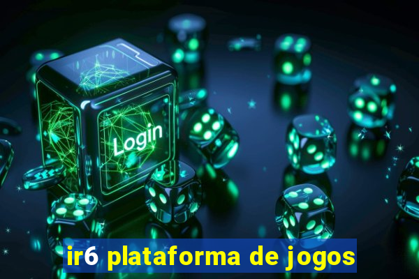 ir6 plataforma de jogos